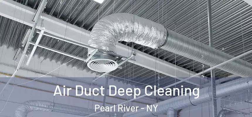  Air Duct Deep Cleaning Pearl River - NY