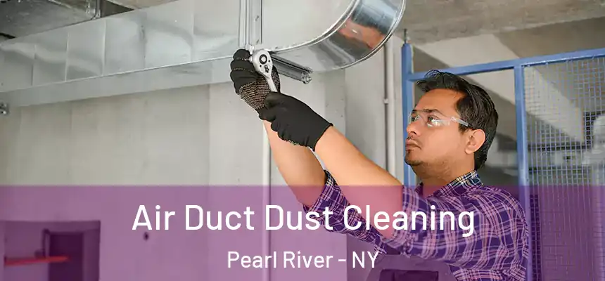  Air Duct Dust Cleaning Pearl River - NY