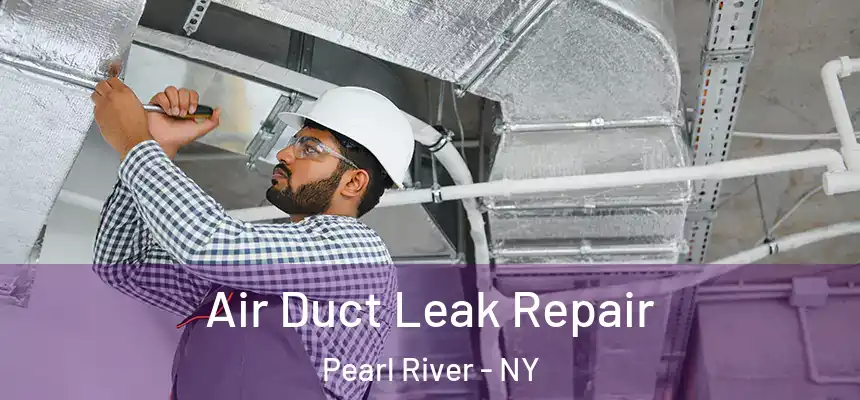  Air Duct Leak Repair Pearl River - NY