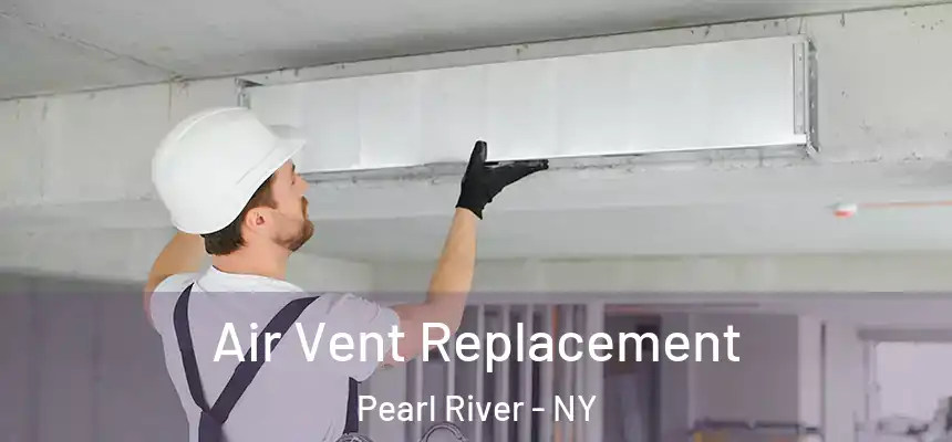  Air Vent Replacement Pearl River - NY