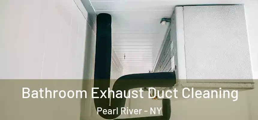  Bathroom Exhaust Duct Cleaning Pearl River - NY