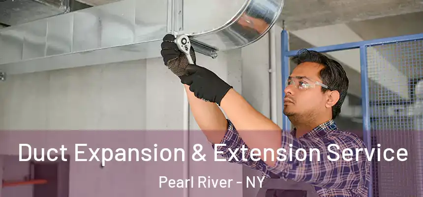  Duct Expansion & Extension Service Pearl River - NY