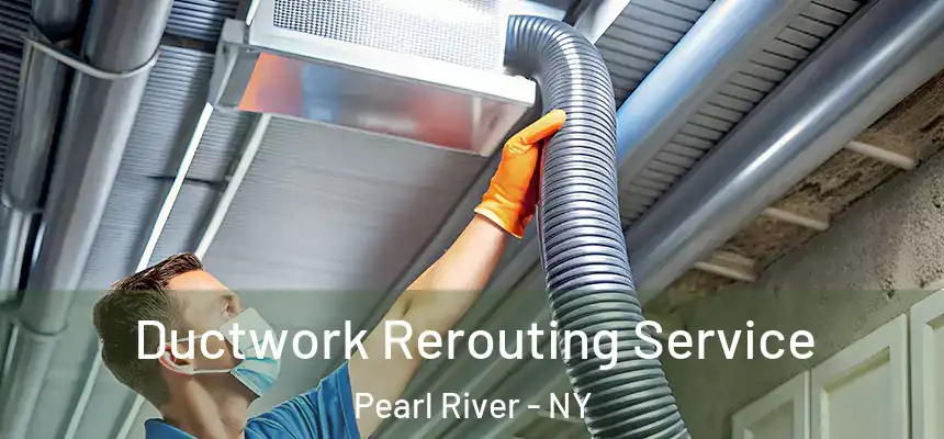  Ductwork Rerouting Service Pearl River - NY