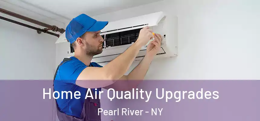  Home Air Quality Upgrades Pearl River - NY