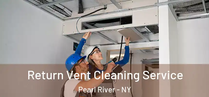  Return Vent Cleaning Service Pearl River - NY
